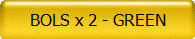 BOLS x 2 - GREEN