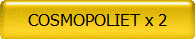 COSMOPOLIET x 2
