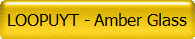 LOOPUYT - Amber Glass